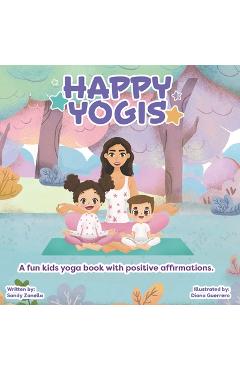 Coperta cărții 'Happy Yogis: A fun kids yoga book with positive affirmations (English Edition) - Sandy Zanella'