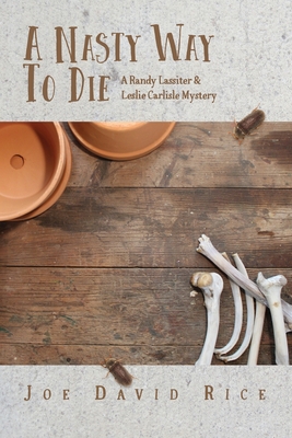 A Nasty Way to Die: A Randy Lassiter & Leslie Carlisle Mystery - Joe David Rice
