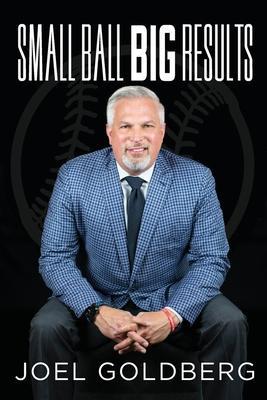 Small Ball Big Results - Joel Goldberg