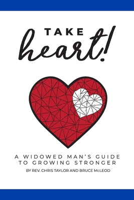 Take Heart!: A Widowed Man's Guide to Growing Stronger - Bruce Mcleod