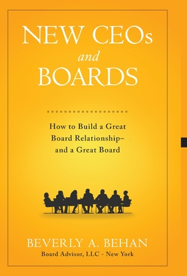 New Ceo's and Boards: How to Build a Great Board Relationship--and a Great Board - Beverly A. Behan