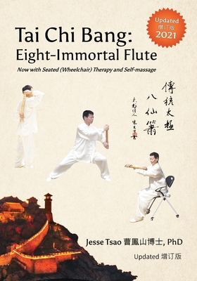 Tai Chi Bang: Eight-Immortal Flute - 2021 Updated 增订版 Now with Seated (Wheelchair) Therapy and Self-massage - Jesse Tsao