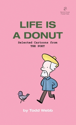 Life Is A Donut: Selected Cartoons from THE POET - Volume 3 - Todd Webb