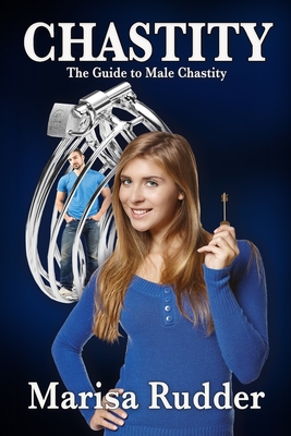 Chastity: The Guide to Male Chastity - Marisa Rudder