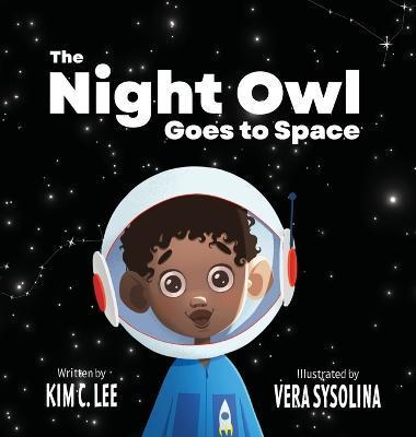 The Night Owl Goes to Space - Kim C. Lee