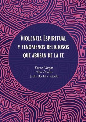 Violencia Espiritual y Fenómenos Religiosos Que Abusan de le Fe - Alba Onofrio