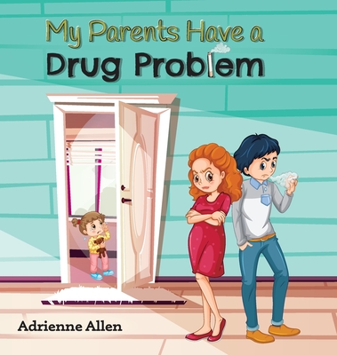 My Parents Have a Drug Problem - Adrienne Allen