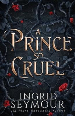 A Prince So Cruel - Ingrid Seymour