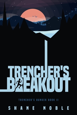Trencher's Breakout: Trencher's Bunker Book II - Shane Alan Noble
