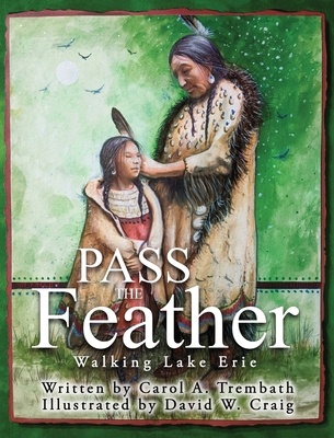 Pass the Feather: Walking Lake Erie - Carol A. Trembath