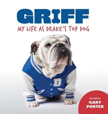 Griff: My Life as Drake's Top Dog - Gary Porter