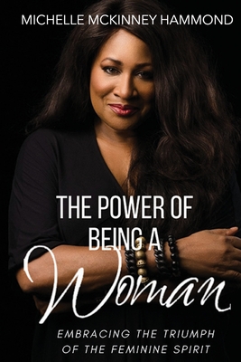The Power of Being a Woman - Michelle Mckinney Hammond