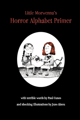 Little Morwenna's Horror Alphabet Primer - Paul Cuneo