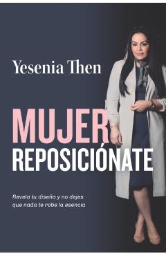 Mujer Reposicionate: Revela tu diseño y no dejes que nada te robe la esencia - Yesenia Then