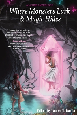 Where Monsters Lurk & Magic Hides - Lauren T. Davila