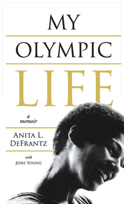 My Olympic Life: A Memoir - Anita L. Defrantz