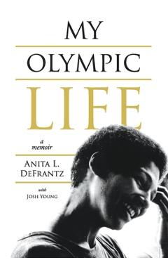 Coperta cărții 'My Olympic Life: A Memoir - Anita L. Defrantz'