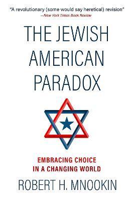 The Jewish American Paradox: Embracing Choice in a Changing World - Robert H. Mnookin