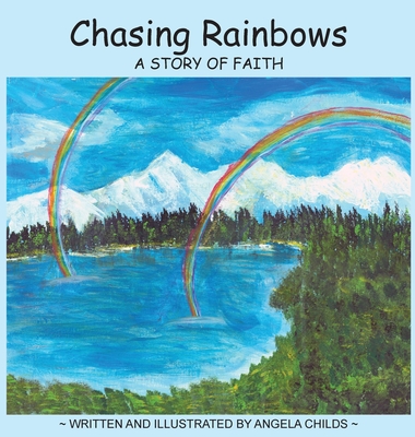 Chasing Rainbows: A Story of Faith - Angela Childs