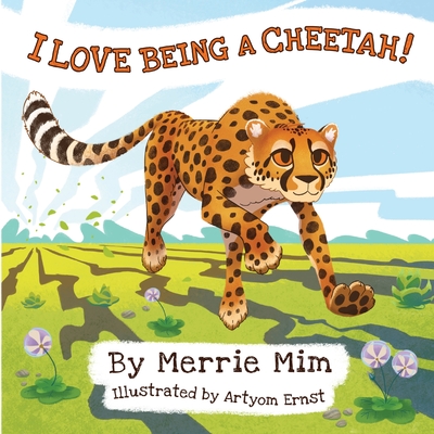 I Love Being a Cheetah!: A Lively Picture and Rhyming Book for Preschool Kids 3-5 - Merrie Mim