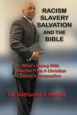 Racism, Slavery, Salvation and the Bible: What's Wrong with America From A Christian Pastor's Perspective - Nathaniel Powell