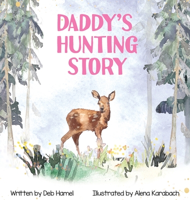 Daddy's Hunting Story - Deb Hamel