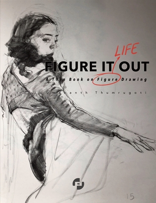 Figure It Out: A thin book on Figure Drawing - Umakanth Thumrugoti