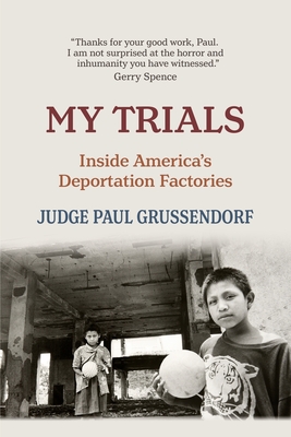 My Trials: Inside America's Deportation Factories - Paul Grussendorf