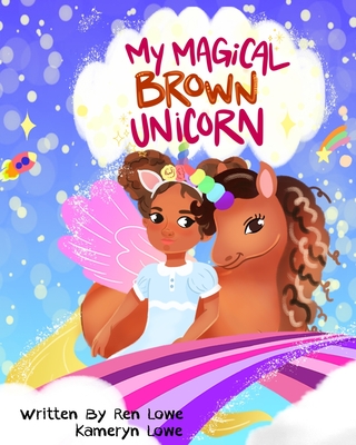 My Magical Brown Unicorn - Ren Lowe