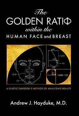 The Golden Ratio Within the Human Face and Breast - Andrew J. Hayduke