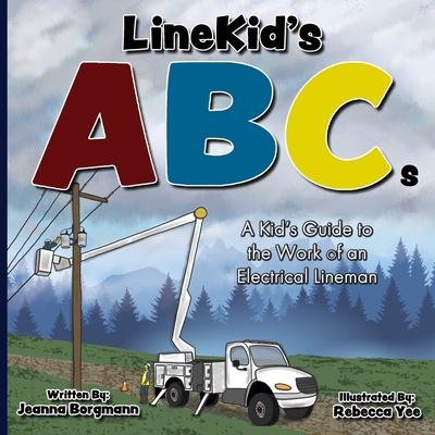 LineKid's ABCs: A Kid's Guide to the Work of an Electrical Lineman - Rebecca Yee