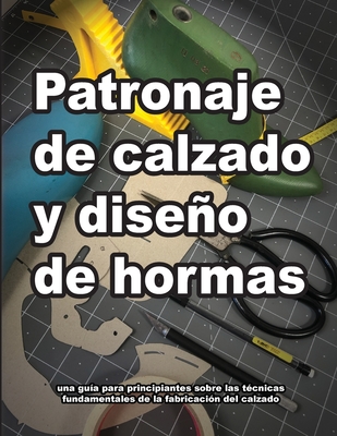 Patronaje de calzado y diseño de hormas - Wade Motawi