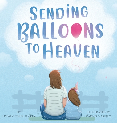 Sending Balloons to Heaven - Lindsey Coker Luckey