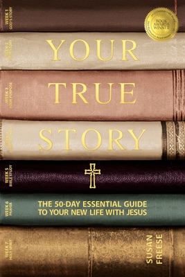Your True Story: The 50-Day Essential Guide to Your New Life With Jesus - Susan Freese