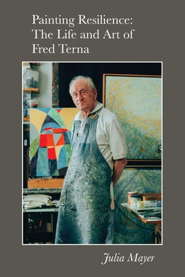 Painting Resilience: The Life and Art of Fred Terna - Julia Mayer