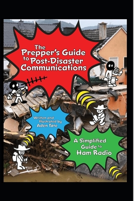 The Prepper's Guide to Post-Disaster Communications: A Simplified Guide to Ham Radio - Aden Tate