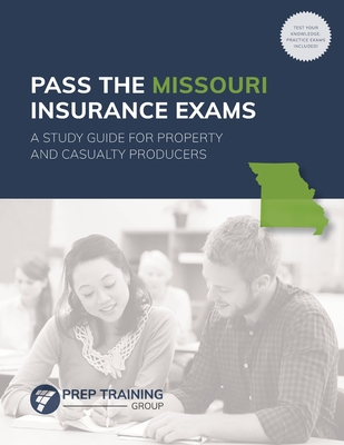 Pass the Missouri Insurance Exams: A Study Guide for Property and Casualty Producers - Prep Training Group