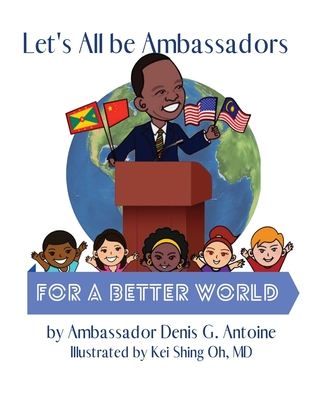 Coperta cărții 'Let's All be Ambassadors for a Better World - Denis G. Antoine'