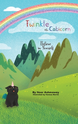 Twinkle the Caticorn: Believe in Yourself - Noor Ashmawey