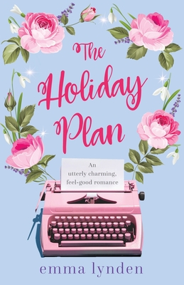 The Holiday Plan: An utterly charming, feel-good romance - Emma Lynden