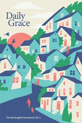 Daily Grace: The Mockingbird Devotional, Vol. 2 - David Zahl