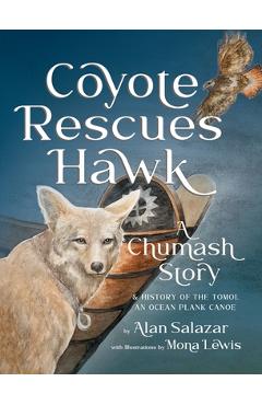 Poza produsului Coyote Rescues Hawk: A Chumash Story & History of the Tomol-an Ocean Plank Canoe - Alan Salazar