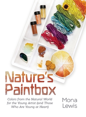 Nature's Paintbox: Colors from the Natural World for the Young Artist (and Those Who Are Young at Heart): Colors from the Natural World f - Mona Lewis