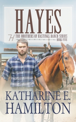 Hayes: The Brothers of Hastings Ranch Series: Book Five - Katharine E. Hamilton