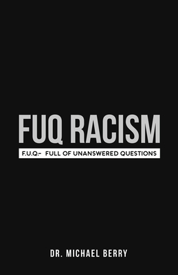 FUQ Racism: F.U.Q.- Full Of Unanswered Questions - Michael Berry