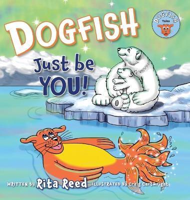 Dogfish, Just be YOU! - Rita Reed