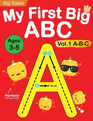 My First Big ABC Book Vol.1: Preschool Homeschool Educational Activity Workbook with Sight Words for Boys and Girls 3 - 5 Year Old: Handwriting Pra - Big Sailor Edu