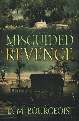Misguided Revenge - D. M. Bourgeois