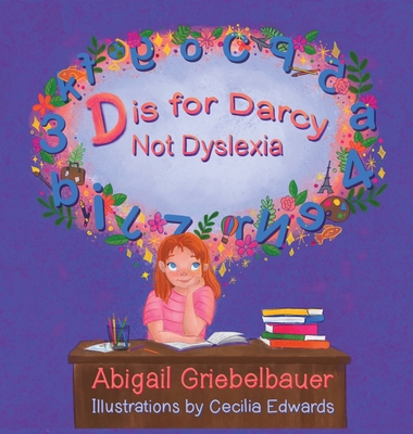 D is for Darcy Not Dyslexia - Abigail C. Griebelbauer