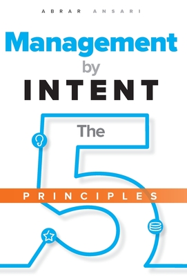 Management by INTENT: The Five Principles - Abrar Ansari